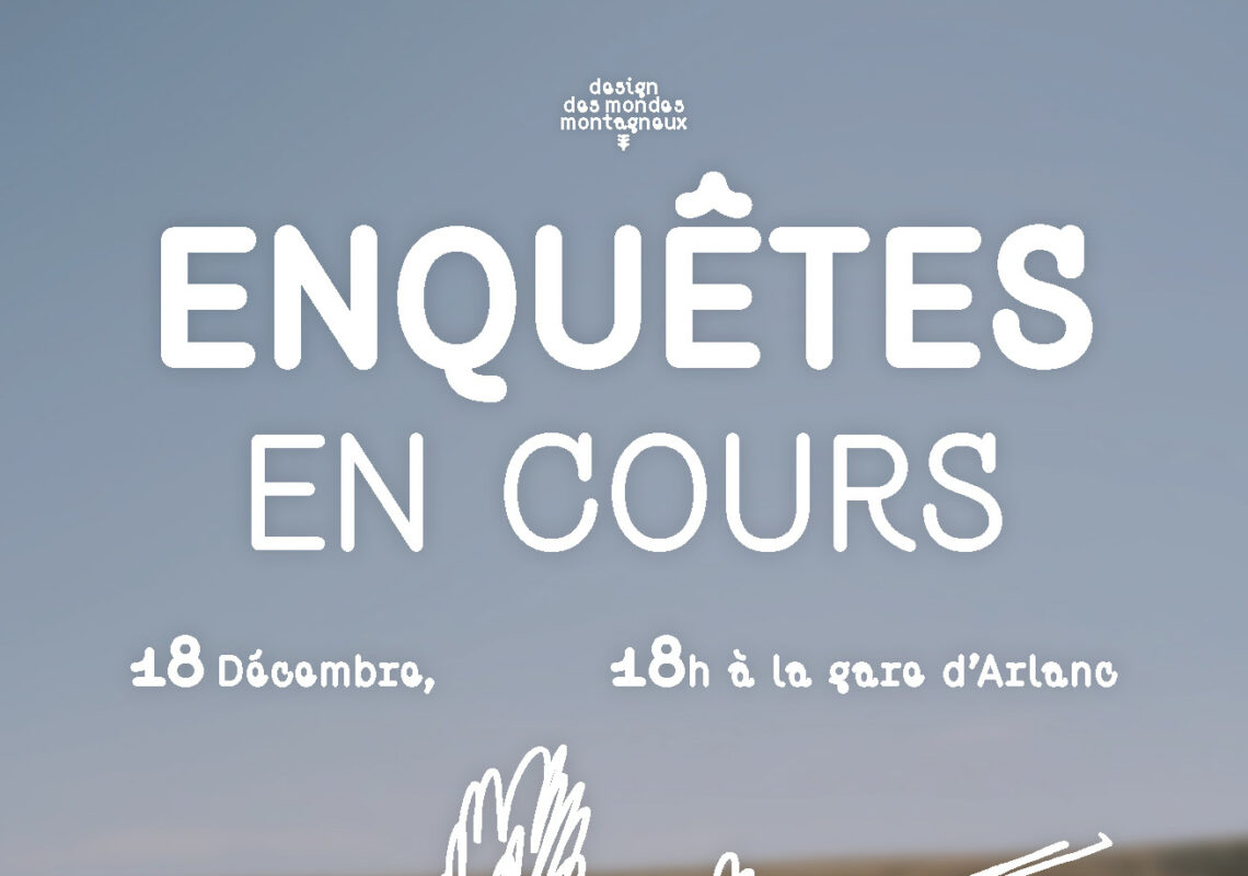 « Enquête en cours », l&rsquo;événement du programme Design des Mondes Montagneux // Arlanc